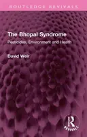 A Bhopal-szindróma: Peszticidek, környezet és egészség - The Bhopal Syndrome: Pesticides, Environment and Health