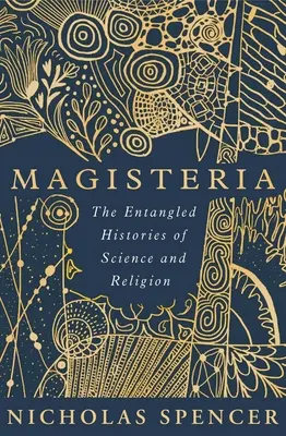 Magisteria: A tudomány és a vallás összefonódott történetei - Magisteria: The Entangled Histories of Science & Religion