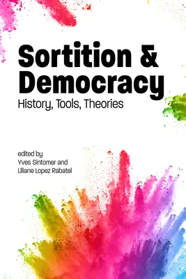 Válogatás és demokrácia: történelem, eszközök, elméletek - Sortition and Democracy: History, Tools, Theories