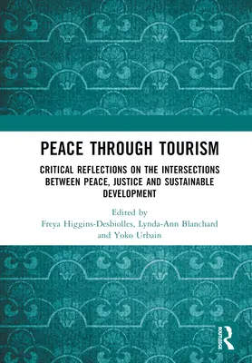 Béke a turizmuson keresztül: Kritikai reflexiók a béke, az igazságosság és a fenntartható fejlődés kapcsolódási pontjairól - Peace Through Tourism: Critical Reflections on the Intersections Between Peace, Justice and Sustainable Development