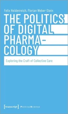 A digitális farmakológia politikája: A kollektív ellátás mesterségének felfedezése - The Politics of Digital Pharmacology: Exploring the Craft of Collective Care