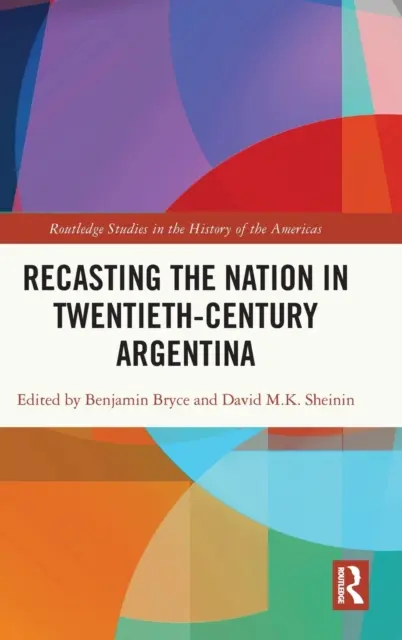 A nemzet újraalkotása a huszadik századi Argentínában - Recasting the Nation in Twentieth-Century Argentina