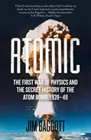 Atom - A fizika első háborúja és az atombomba titkos története 1939-49 - Atomic - The First War of Physics and the Secret History of the Atom Bomb 1939-49