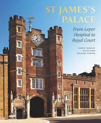 A Szent Jakab-palota - A leprakórháztól a királyi udvarig - St James's Palace - From Leper Hospital to Royal Court