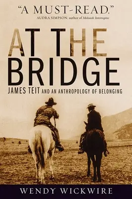 A hídnál: James Teit és az odatartozás antropológiája - At the Bridge: James Teit and an Anthropology of Belonging