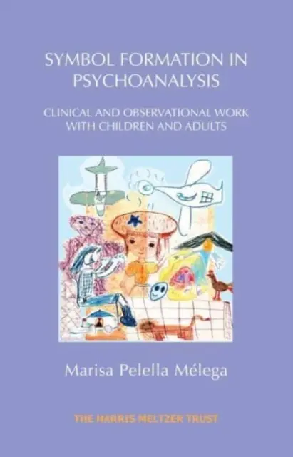 Szimbólumképzés a pszichoanalízisben: Klinikai és megfigyelői munka gyermekekkel és felnőttekkel - Symbol Formation in Psychoanalysis: Clinical and Observational Work with Children and Adults