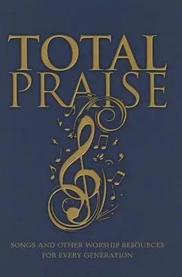 Teljes dicséret: Dalok és egyéb istentiszteleti források minden generáció számára - Total Praise: Songs and Other Worship Resources for Every Generation