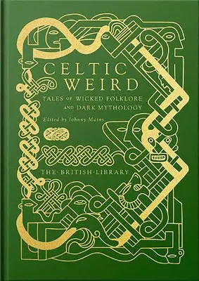 Celtic Weird: Mesék a gonosz folklórról és a sötét mitológiáról - Celtic Weird: Tales of Wicked Folklore and Dark Mythology