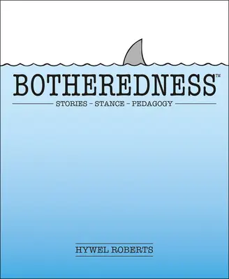 Botheredness: Történetek, álláspont és pedagógia - Botheredness: Stories, Stance and Pedagogy