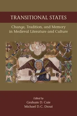 Átmeneti államok: Változás, hagyomány és emlékezet a középkori irodalomban és kultúrában: Volume 530 - Transitional States: Change, Tradition, and Memory in Medieval Literature and Culture: Volume 530