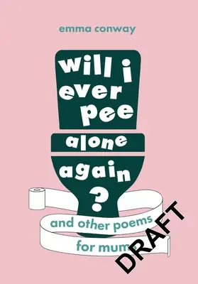 Fogok még valaha egyedül pisilni? Versek anyáknak - Will I Ever Pee Alone Again?: Poems for Mums