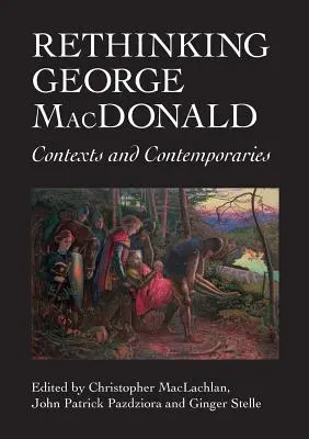 George MacDonald újragondolása: Kontextusok és kortársak - Rethinking George MacDonald: Contexts and Contemporaries