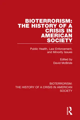 Bioterrorizmus: A terrorizmus elleni küzdelem: Az amerikai társadalom válságának története: Közegészségügy, bűnüldözés és kisebbségi kérdések - Bioterrorism: The History of a Crisis in American Society: Public Health, Law Enforcement, and Minority Issues