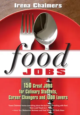 Élelmiszeripari állások: 150 nagyszerű állás szakácshallgatók, pályamódosítók és ételek szerelmesei számára - Food Jobs: 150 Great Jobs for Culinary Students, Career Changers and Food Lovers