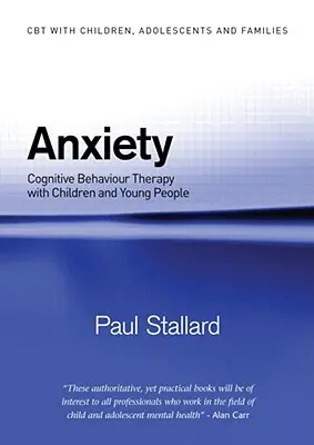 Szorongás: Kognitív viselkedésterápia gyerekekkel és fiatalokkal - Anxiety: Cognitive Behaviour Therapy with Children and Young People