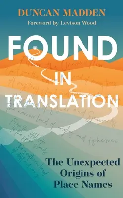 A fordításban található: A helynevek váratlan eredete - Found in Translation: The Unexpected Origins of Place Names