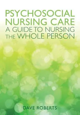 Pszichoszociális ápolás: A Guide to Nursing the Whole Person - Psychosocial Nursing: A Guide to Nursing the Whole Person