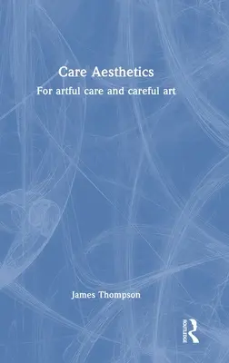 Care Aesthetics: A művészi gondoskodásért és a gondos művészetért - Care Aesthetics: For artful care and careful art