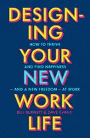 Tervezd meg az új munkahelyi életed - A New York Times #1 bestsellere a tökéletes karrier felépítéséhez - Designing Your New Work Life - The #1 New York Times bestseller for building the perfect career