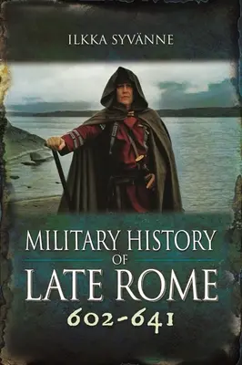 A késő római hadtörténet 602-641 - Military History of Late Rome 602-641