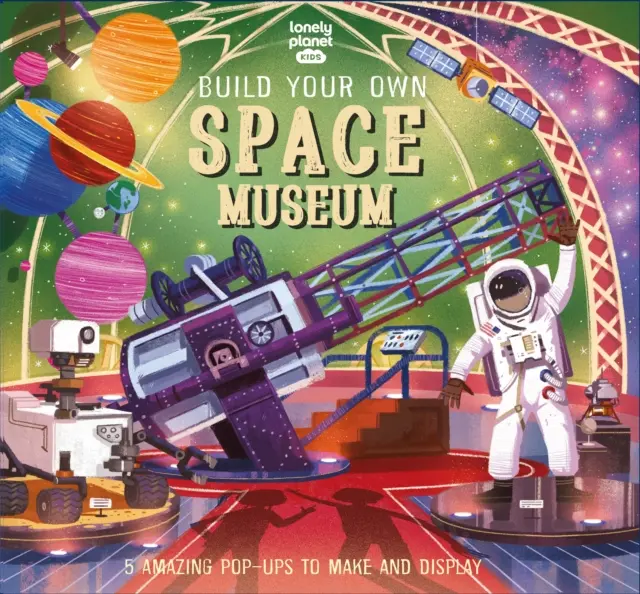 Lonely Planet Kids Építsd meg a saját űrmúzeumodat! - Lonely Planet Kids Build Your Own Space Museum