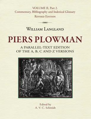 Piers Plowman: A Parallel-Text Edition of the A, B, C and Z Version: II. kötet, 2. rész. Kommentár, bibliográfia és tárgymutató. - Piers Plowman: A Parallel-Text Edition of the A, B, C and Z Versions: Volume II, Part 2. Commentary, Bibliography and Indexical Gloss