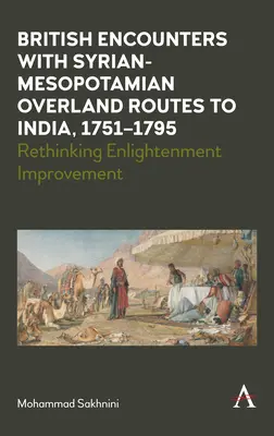 Brit találkozások az Indiába vezető szíriai-mezopotámiai szárazföldi utakkal, 1751-1795: A felvilágosodás fejlesztésének újragondolása - British Encounters with Syrian-Mesopotamian Overland Routes to India, 1751-1795: Rethinking Enlightenment Improvement