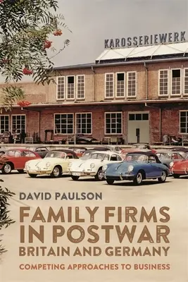 Családi vállalkozások a háború utáni Nagy-Britanniában és Németországban: Competing Approaches to Business - Family Firms in Postwar Britain and Germany: Competing Approaches to Business