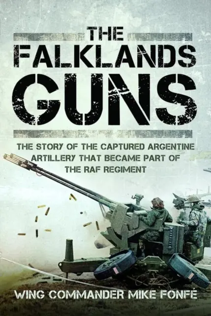 A Falkland-szigeteki ágyúk: A fogságba esett argentin tüzérség története, amely a RAF-ezred részévé vált - The Falklands Guns: The Story of the Captured Argentine Artillery That Became Part of the RAF Regiment