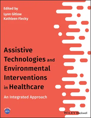 Segédtechnológiák és környezeti beavatkozások az egészségügyben: Integrált megközelítés - Assistive Technologies and Environmental Interventions in Healthcare: An Integrated Approach