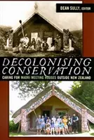 A természetvédelem dekolonizációja: Caring for Maori Meeting Houses Outside New Zealand - Decolonizing Conservation: Caring for Maori Meeting Houses Outside New Zealand