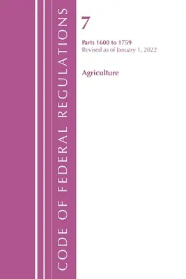 Code of Federal Regulations, Title 07 Agriculture 1600-1759, Revised as January 1, 2022 (Office of the Federal Register (U S )) - Code of Federal Regulations, Title 07 Agriculture 1600-1759, Revised as of January 1, 2022 (Office of the Federal Register (U S ))