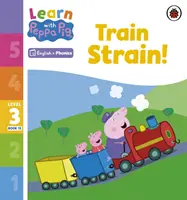 Learn with Peppa Phonics 3. szint 13. könyv - Train Strain! (Phonics Reader) - Learn with Peppa Phonics Level 3 Book 13 - Train Strain! (Phonics Reader)