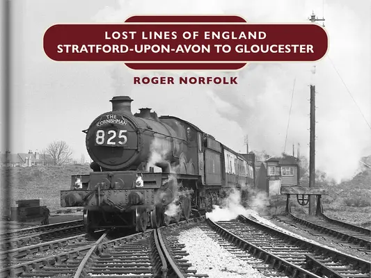 Elveszett sorok: Stratford Upon Avon és Gloucester között - Lost Lines: Stratford Upon Avon to Gloucester