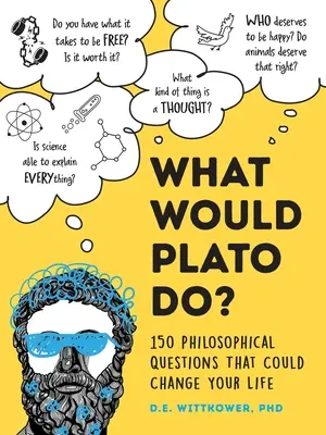 Mit gondolna Platón? 200+ filozófiai kérdés, amely megváltoztathatja az életedet - What Would Plato Think?: 200+ Philosophical Questions That Could Change Your Life