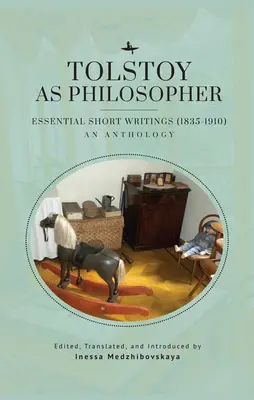 Tolsztoj mint filozófus. Essential Short Writings: Tolsztoj: Egy antológia - Tolstoy as Philosopher. Essential Short Writings: An Anthology