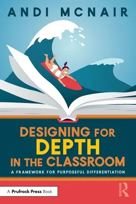 Mélységre tervezés az osztályteremben: A célzott differenciálás kerete - Designing for Depth in the Classroom: A Framework for Purposeful Differentiation