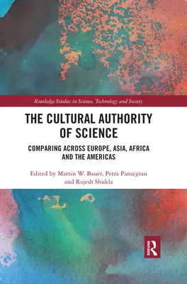 A tudomány kulturális tekintélye: Összehasonlítás Európában, Ázsiában, Afrikában és Amerikában - The Cultural Authority of Science: Comparing across Europe, Asia, Africa and the Americas