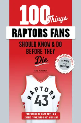 100 dolog, amit a Raptors-rajongóknak tudniuk és meg kell tenniük, mielőtt meghalnak - 100 Things Raptors Fans Should Know & Do Before They Die