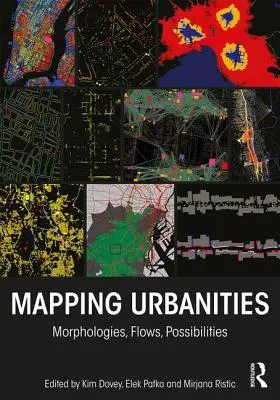 Mapping Urbanities: Morfológiák, áramlások, lehetőségek - Mapping Urbanities: Morphologies, Flows, Possibilities
