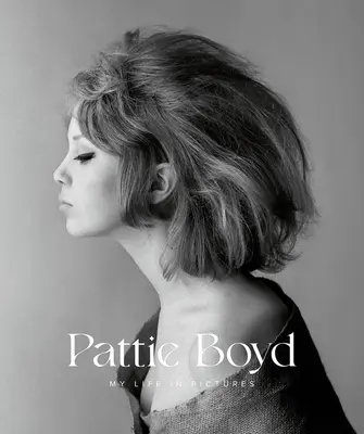 Pattie Boyd: Boyd Boyd: Életem képekben - Pattie Boyd: My Life in Pictures