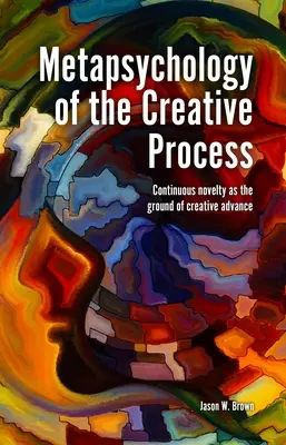 A kreatív folyamat metapszichológiája: A folyamatos újdonság mint a kreatív fejlődés alapja - Metapsychology of the Creative Process: Continuous Novelty as the Ground of Creative Advance