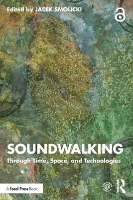 Soundwalking: Az időn, téren és technológiákon keresztül - Soundwalking: Through Time, Space, and Technologies