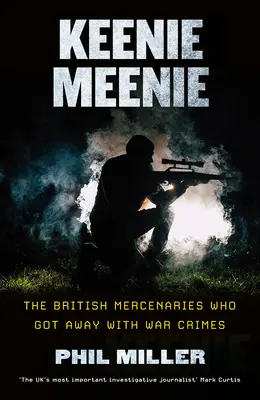 Keenie Meenie: A brit zsoldosok, akik megúszták a háborús bűnöket - Keenie Meenie: The British Mercenaries Who Got Away with War Crimes