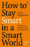 Hogyan maradjunk okosak egy intelligens világban - Miért győzi le az emberi intelligencia még mindig az algoritmusokat? - How to Stay Smart in a Smart World - Why Human Intelligence Still Beats Algorithms