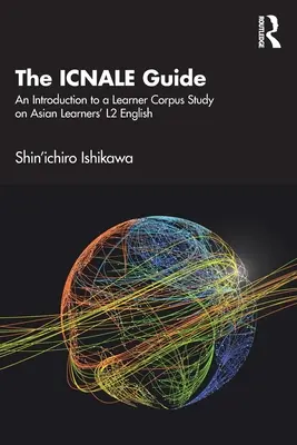 Az Icnale-kalauz: Bevezetés az ázsiai tanulók L2 angol nyelvének tanulói korpuszvizsgálatába - The Icnale Guide: An Introduction to a Learner Corpus Study on Asian Learners' L2 English