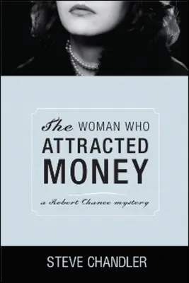 A nő, aki vonzotta a pénzt: Robert Chance rejtélye - The Woman Who Attracted Money: A Robert Chance Mystery