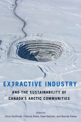 A kitermelőipar és Kanada sarkvidéki közösségeinek fenntarthatósága - Extractive Industry and the Sustainability of Canada's Arctic Communities