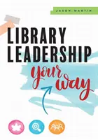 Könyvtári vezetés a maga módján - Library Leadership Your Way