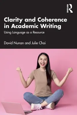 Clarity and Coherence in Academic Writing: A nyelv mint erőforrás használata - Clarity and Coherence in Academic Writing: Using Language as a Resource